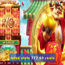 lotsa slots 777 63 reais